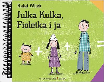 Julka Kulka, Fioletka i ja BAJKA. Autor: Rafał Witek. SmakLiter.pl Okładka książki Julka Kulka, Fioletka i ja BAJKA