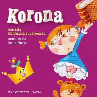Korona BAJKA. Autor: Beata Zdęba, Małgorzata Strzałkowska. SmakLiter.pl Okładka książki Korona BAJKA