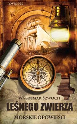 Leśnego Zwierza. Morskie opowieści. Autor: Szwoch Waldemar. SmakLiter.pl Okładka książki Leśnego Zwierza. Morskie opowieści