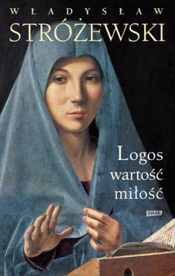 Logos, wartość, miłość. Autor: Stróżewski Władysław. SmakLiter.pl Okładka książki Logos, wartość, miłość