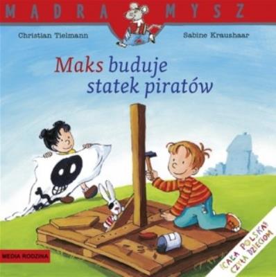 Mądra Mysz - Maks buduje statek piratów. Autor: Christian Tielmann. SmakLiter.pl Okładka książki Mądra Mysz - Maks buduje statek piratów