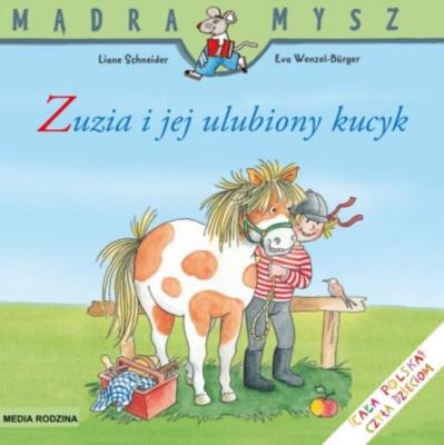 Mądra mysz - Zuzia i jej ulubiony kucyk. Autor: Eva Wenzel-Burger, Liane Schneider. SmakLiter.pl Okładka książki Mądra mysz - Zuzia i jej ulubiony kucyk