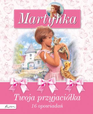 Martynka. 16 opowiadań. Twoja przyjaciółka. Autor: Gilbert Delahaye. SmakLiter.pl Okładka książki Martynka. 16 opowiadań. Twoja przyjaciółka