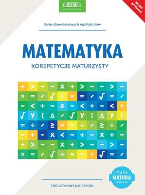 Matematyka. Korepetycje maturzysty. Autor: Zaremba Danuta. SmakLiter.pl Okładka książki Matematyka. Korepetycje maturzysty