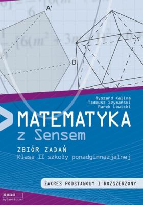 Matematyka LO 2 zbiór zadań ZPiR Sens w.2013. Autor: Kalina Ryszard Szymański Tadeusz, Marek Lewicki. SmakLiter.pl Okładka książki Matematyka LO 2 zbiór zadań ZPiR Sens w.2013