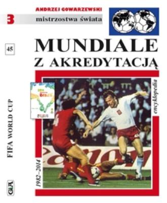 Mistrzostwa Świata. Mundiale z akredytacją. Autor: Andrzej Gowarzewski. SmakLiter.pl Okładka książki Mistrzostwa Świata. Mundiale z akredytacją