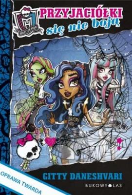 Monster High. Przyjaciółki się nie boją TW. Autor: Gitty Daneshvari. SmakLiter.pl Okładka książki Monster High. Przyjaciółki się nie boją TW