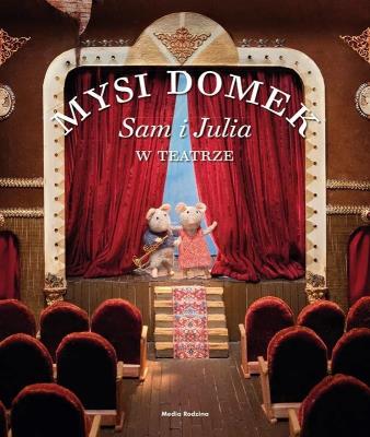Mysi Domek. Sam i Julia w teatrze TW. Autor: Karina Schaapman. SmakLiter.pl Okładka książki Mysi Domek. Sam i Julia w teatrze TW