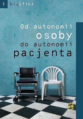 Od autonomii osoby do autonomii pacjenta. Autor: praca zbiorowa. SmakLiter.pl Okładka książki Od autonomii osoby do autonomii pacjenta