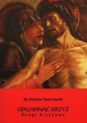 Odgadnąć Krzyż - Drogi Krzyżowe TW. Autor: bp Wacław Józef Świerzawski. SmakLiter.pl Okładka książki Odgadnąć Krzyż - Drogi Krzyżowe TW