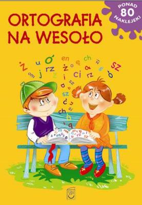 Ortografia na wesoło. Autor: Opracowanie zbiorowe. SmakLiter.pl Okładka książki Ortografia na wesoło