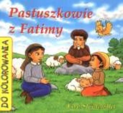 Pastuszkowie z Fatimy - kolorowanka. Autor: Ewa Stadtmüller. SmakLiter.pl Okładka książki Pastuszkowie z Fatimy - kolorowanka