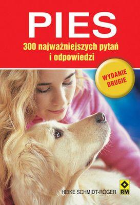 Pies. 300 najważniejszych pytań i odpowiedzi wyd.2. Autor: Heike Schmidt-Roger. SmakLiter.pl Okładka książki Pies. 300 najważniejszych pytań i odpowiedzi wyd.2