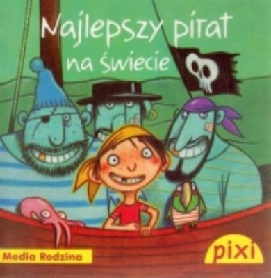 Pixi 1 - Najlepszy pirat na świecie  Media Rodzina. Autor: Karsten Teich, Janisch Heinz. SmakLiter.pl Okładka książki Pixi 1 - Najlepszy pirat na świecie  Media Rodzina