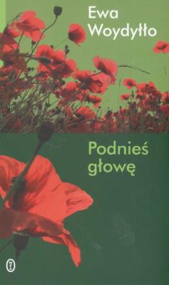 Podnieś głowę. Autor: Ewa Woydyłło. SmakLiter.pl Okładka książki Podnieś głowę