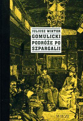 Podróże po Szpargalii. Mieszaniny literacko-obyczajowe. Autor: Gomulicki Juliusz Wiktor. SmakLiter.pl Okładka książki Podróże po Szpargalii. Mieszaniny literacko-obyczajowe
