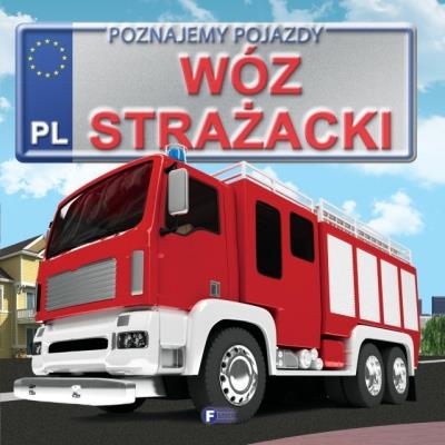Poznajemy pojazdy. Wóz strażacki FENIX. Autor: Opracowanie zbiorowe. SmakLiter.pl Okładka książki Poznajemy pojazdy. Wóz strażacki FENIX
