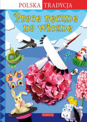 Prace ręczne na wiosnę. Autor: Grabowska-Piątek Marcelina. SmakLiter.pl Okładka książki Prace ręczne na wiosnę