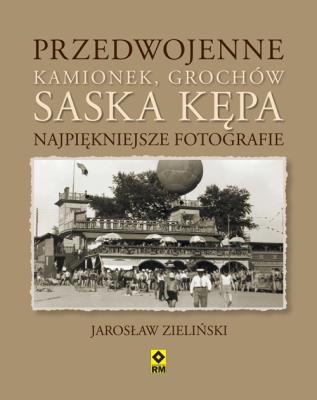 Przedwojenne Kamionek, Grochów, Saska Kępa. Autor: Zieliński Jarosław. SmakLiter.pl Okładka książki Przedwojenne Kamionek, Grochów, Saska Kępa