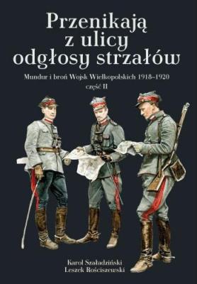 Przenikają z ulicy odgłosy strzałów. Autor: Szaładziński Karol, Rościszewski Leszek. SmakLiter.pl Okładka książki Przenikają z ulicy odgłosy strzałów