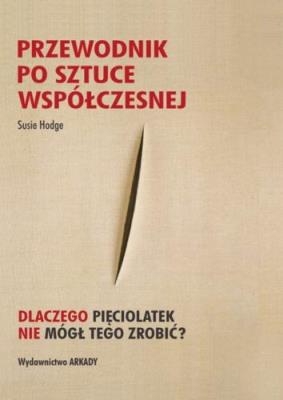 Przewodnik po sztuce współczesnej. Autor: Hodge Susie. SmakLiter.pl Okładka książki Przewodnik po sztuce współczesnej