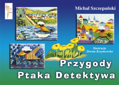 Przygody Ptaka Detektywa. Autor: Szczepański Michał. SmakLiter.pl Okładka książki Przygody Ptaka Detektywa