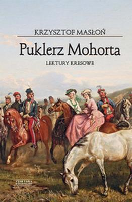 Puklerz Mohorta. Lektury kresowe. Autor: Krzysztof Masłoń. SmakLiter.pl Okładka książki Puklerz Mohorta. Lektury kresowe