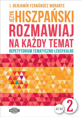Rozmawiaj na każdy temat - Język hiszpański 2. Autor: J. Benjamin Fernandez Morante. SmakLiter.pl Okładka książki Rozmawiaj na każdy temat - Język hiszpański 2