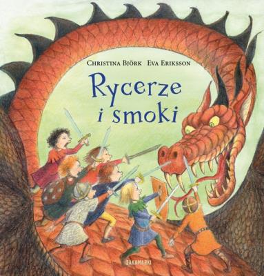 Rycerze i smoki. Autor: Christina Björk, Eriksson Eva. SmakLiter.pl Okładka książki Rycerze i smoki