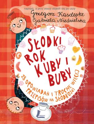 Słodki rok Kuby i Buby. Autor: Grzegorz Kasdepke. SmakLiter.pl Okładka książki Słodki rok Kuby i Buby