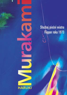 Słuchaj pieśni wiatru Flipper roku 1973 BR. Autor: Haruki Murakami. SmakLiter.pl Okładka książki Słuchaj pieśni wiatru Flipper roku 1973 BR