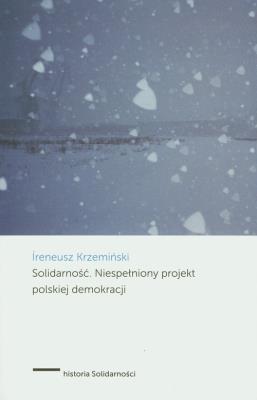 Solidarność Niespełniony projekt polskiej demokracji. Autor: Krzemiński Ireneusz. SmakLiter.pl Okładka książki Solidarność Niespełniony projekt polskiej demokracji
