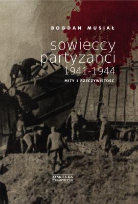 Okładka książki Sowieccy partyzanci 1941-1944. Mity i rzeczywistość