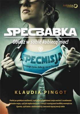 SpecBabka. Obudź w sobie kobiecą moc!. Autor: Klaudia Pingot. SmakLiter.pl Okładka książki SpecBabka. Obudź w sobie kobiecą moc!