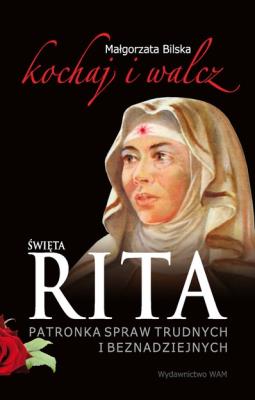 Święta Rita. Kochaj i walcz. Autor: Małgorzata Bilska. SmakLiter.pl Okładka książki Święta Rita. Kochaj i walcz