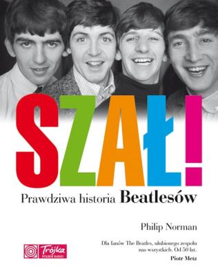 Szał! Prawdziwa historia Beatlesów. Autor: Philip Norman. SmakLiter.pl Okładka książki Szał! Prawdziwa historia Beatlesów
