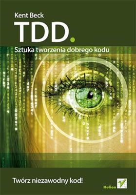 TDD sztuka tworzenia dobrego kodu. Autor: Beck Kent. SmakLiter.pl Okładka książki TDD sztuka tworzenia dobrego kodu