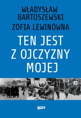 Ten jest z ojczyzny mojej Polacy z pomocą Żydom 1939–1945. Autor: Władysław Bartoszewski, Zofia Lewinówna. SmakLiter.pl Okładka książki Ten jest z ojczyzny mojej Polacy z pomocą Żydom 1939–1945