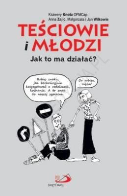 Teściowie i młodzi. Jak to ma działać?. Autor: Anna Zajic, Małgorzata i Jan Wilkowie, Ksawery Knotz OFMCap. SmakLiter.pl Okładka książki Teściowie i młodzi. Jak to ma działać?
