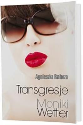 Transgresje Moniki Wetter. Autor: Rahoza Agnieszka. SmakLiter.pl Okładka książki Transgresje Moniki Wetter