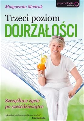 Trzeci poziom dojrzałości. Szczęśliwe życie.... Autor: Małgorzata Modrak. SmakLiter.pl Okładka książki Trzeci poziom dojrzałości. Szczęśliwe życie...