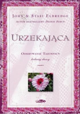 Urzekająca - odkrywanie tajemnicy kobiecej duszy. Autor: John Eldredge, Stasi Eldredge. SmakLiter.pl Okładka książki Urzekająca - odkrywanie tajemnicy kobiecej duszy