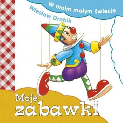 Okładka książki W moim małym świecie. Moje zabawki