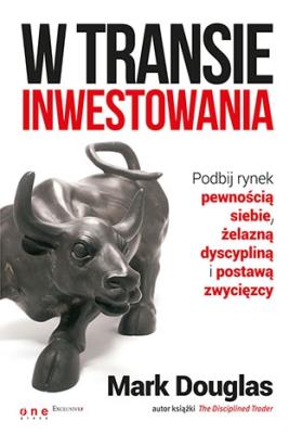 W transie inwestowania. Autor: Mark Douglas. SmakLiter.pl Okładka książki W transie inwestowania