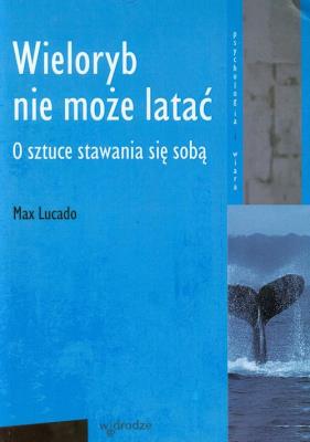 Wieloryb nie może latać. Autor: Max Lucado. SmakLiter.pl Okładka książki Wieloryb nie może latać