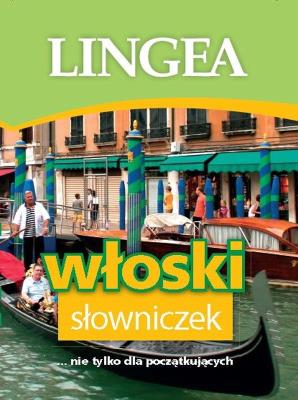 Włoski słowniczek Lingea. Autor: Opracowanie zbiorowe. SmakLiter.pl Okładka książki Włoski słowniczek Lingea