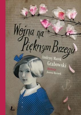 Wojna na pięknym brzegu. Autor: Andrzej Grabowski, Joanna Rusinek (ilustr.). SmakLiter.pl Okładka książki Wojna na pięknym brzegu