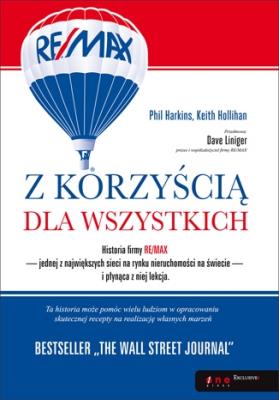 Z korzyścią dla wszystkich. Historia firmy RE/MAX. Autor: Harkins Phil, Keith Hollihan, Dave Liniger. SmakLiter.pl Okładka książki Z korzyścią dla wszystkich. Historia firmy RE/MAX