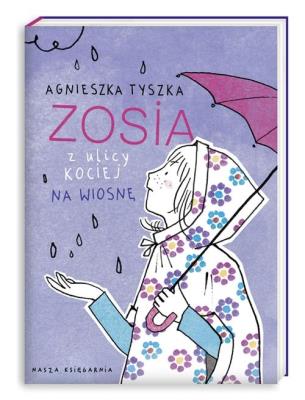 Zosia z ulicy Kociej 5. Na wiosnę. Autor: Agnieszka Tyszka. SmakLiter.pl Okładka książki Zosia z ulicy Kociej 5. Na wiosnę