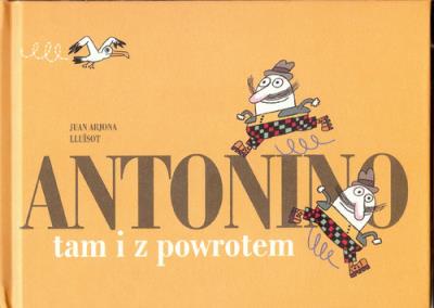 Antonino tam i z powrotem. Autor: Arjona Juan. SmakLiter.pl Okładka książki Antonino tam i z powrotem